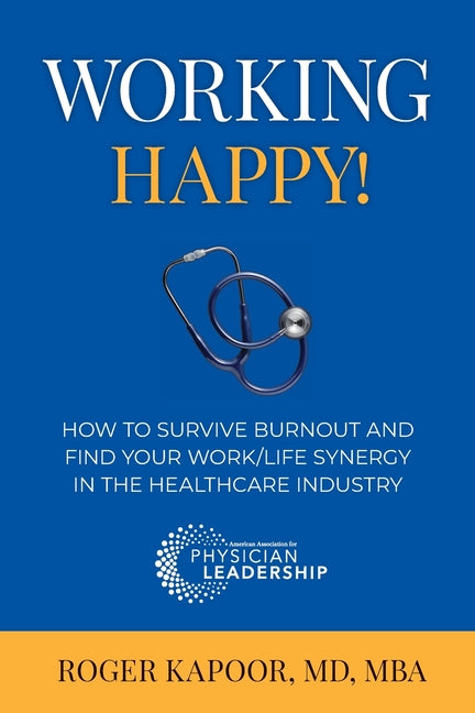 Working Happy! How to Survive Burnout and Find Your Work/Life Synergy in the Healthcare Industry - Ingram