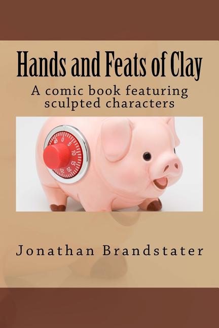 Hands and Feats of Clay: A comic book featuring sculpted characters - Ingram