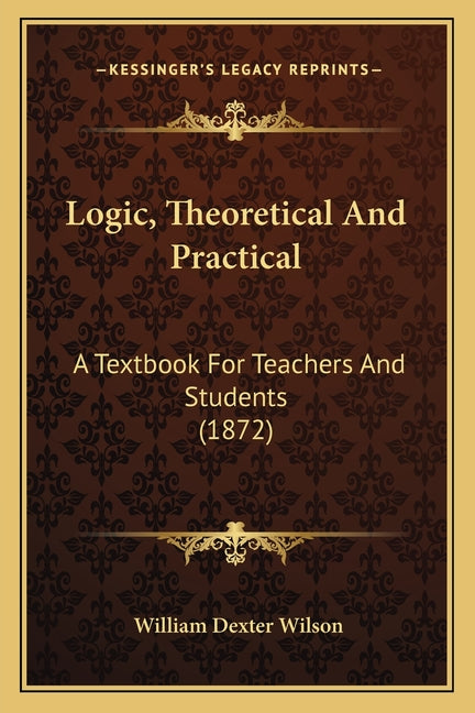Logic, Theoretical And Practical: A Textbook For Teachers And Students (1872) - Ingram