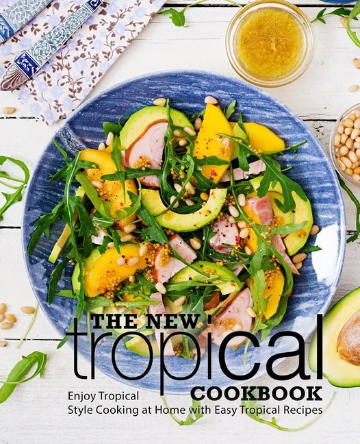 New Tropical Cookbook: Enjoy Tropical Cooking at Home with Easy Caribbean Recipes (2nd Edition) - Ingram