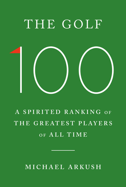 Golf 100: A Spirited Ranking of the Greatest Players of All Time - Ingram