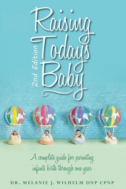 Raising Today's Baby: Second Edition: A complete guide for parenting infants birth through one year - Ingram