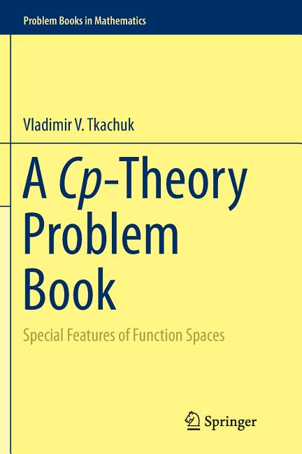 Cp-Theory Problem Book: Special Features of Function Spaces (Softcover Reprint of the Original 1st 2014) - Ingram