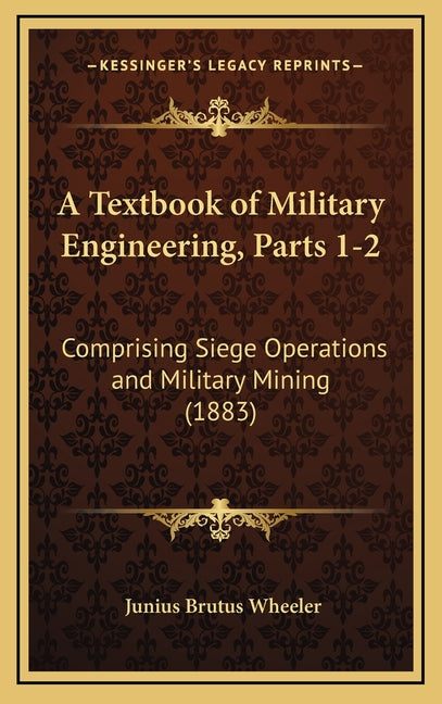 Textbook of Military Engineering, Parts 1-2: Comprising Siege Operations and Military Mining (1883) - Ingram