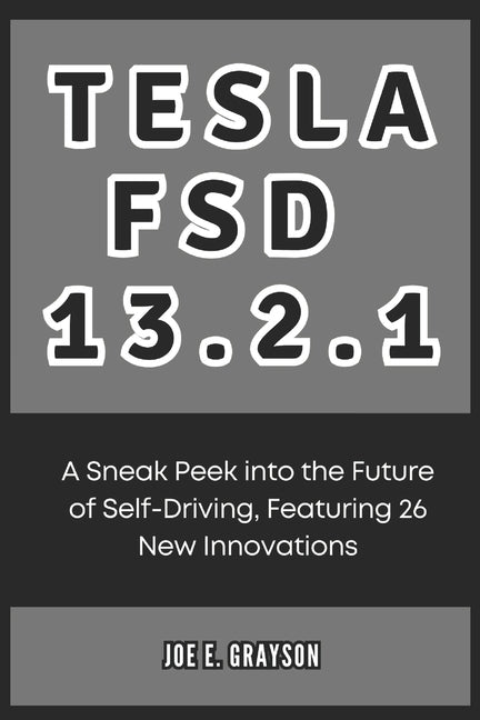 Tesla FSD 13.2.1: A Sneak Peek into the Future of Self-Driving, Featuring 26 New Innovations - Ingram