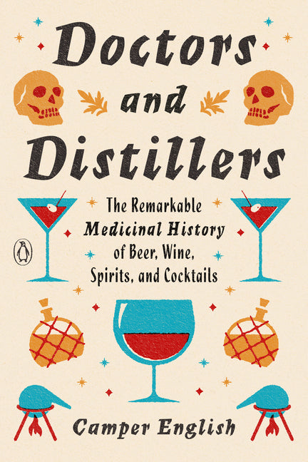 Doctors and Distillers: The Remarkable Medicinal History of Beer, Wine, Spirits, and Cocktails - Ingram