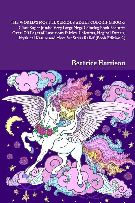 World's Most Luxurious Adult Coloring Book: Giant Super Jumbo Very Large Mega Coloring Book Features Over 100 Pages of Luxurious Fairies, Unicorns, Ma - Ingram