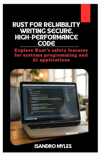 Rust for Reliability Writing Secure, High-Performance Code: Explore Rust's safety features for systems programming and AI applications - Ingram
