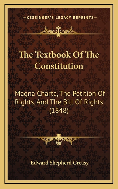 Textbook Of The Constitution: Magna Charta, The Petition Of Rights, And The Bill Of Rights (1848) - Ingram
