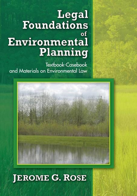 Legal Foundations of Environmental Planning: Textbook-Casebook and Materials on Environmental Law - Ingram