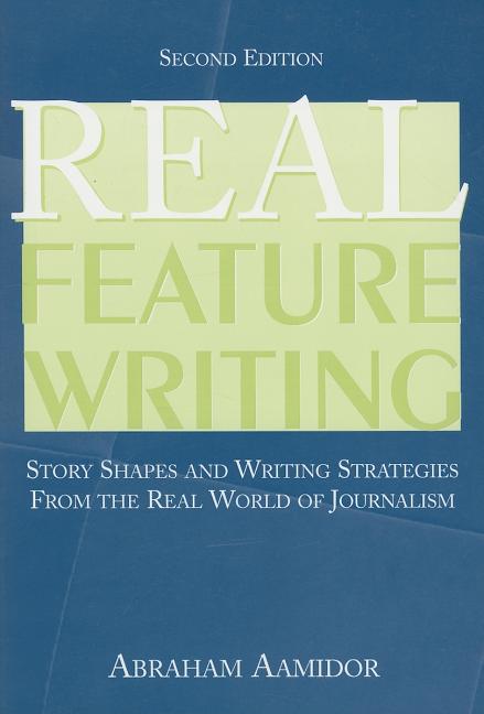 Real Feature Writing: Story Shapes and Writing Strategies from the Real World of Journalism - Ingram