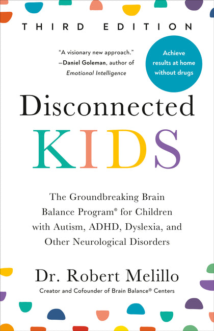 Disconnected Kids, Third Edition: The Groundbreaking Brain Balance Program for Children with Autism, Adhd, Dyslexia, and Other Neurological Disorders - Ingram