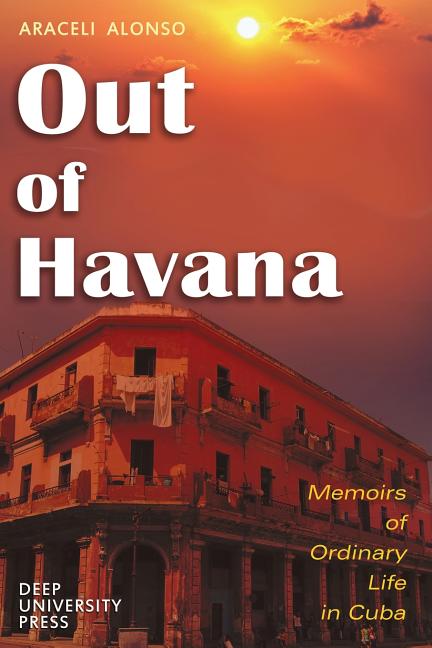 Out of Havana - Memoirs of Ordinary Life in Cuba - Ingram