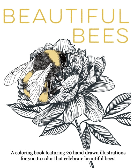 Beautiful Bees: A coloring book featuring 20 hand drawn illustrations for you to color that celebrate beautiful bees! - Ingram