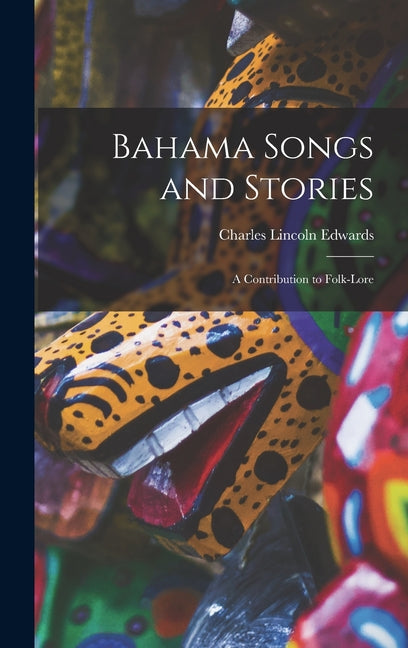 Bahama Songs and Stories: A Contribution to Folk-Lore - Ingram