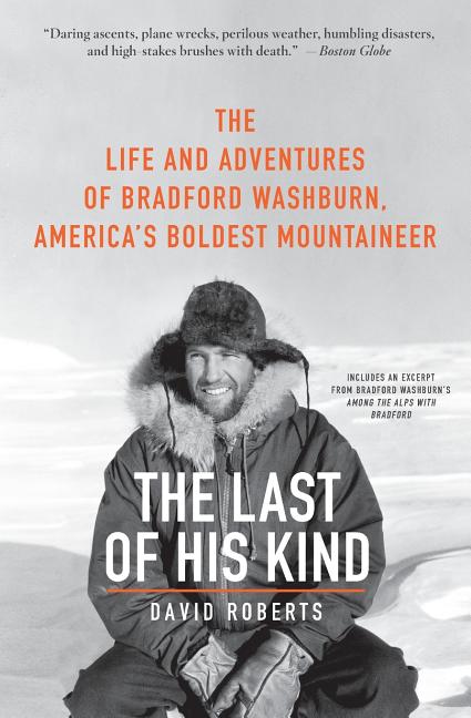 Last of His Kind: The Life and Adventures of Bradford Washburn, America's Boldest Mountaineer - Ingram