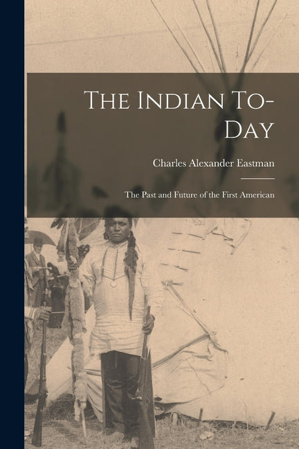 Indian To-day; the Past and Future of the First American - Ingram