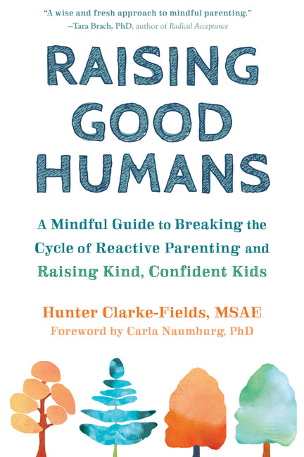 Raising Good Humans: A Mindful Guide to Breaking the Cycle of Reactive Parenting and Raising Kind, Confident Kids - Ingram