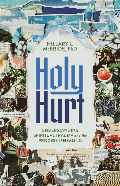 Holy Hurt: Understanding Spiritual Trauma and the Process of Healing - Ingram