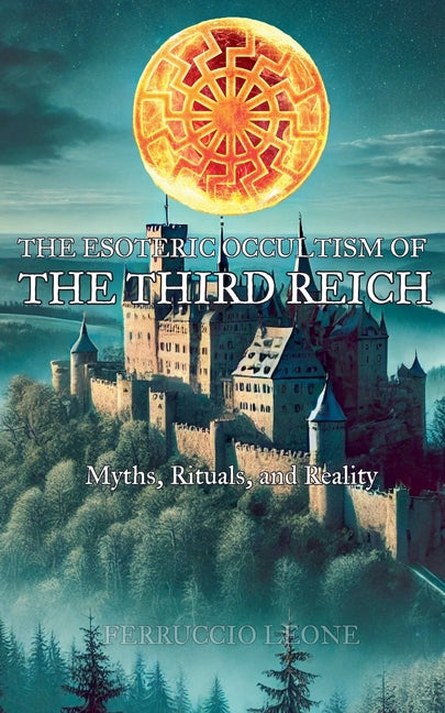 Esoteric Occultism of the Third Reich Myths, Rituals, and Reality - Ingram