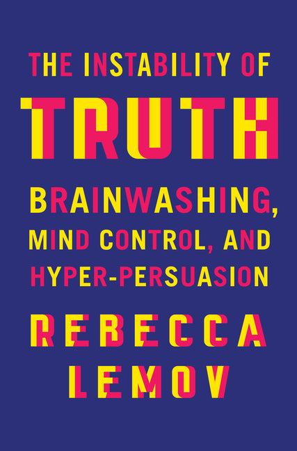Instability of Truth: Brainwashing, Mind Control, and Hyper-Persuasion - Ingram