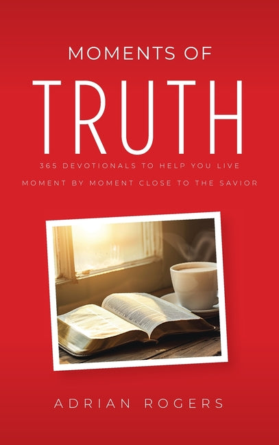 Moments of Truth: 365 Devotionals to Help You Live Moment by Moment Close to the Savior - Ingram