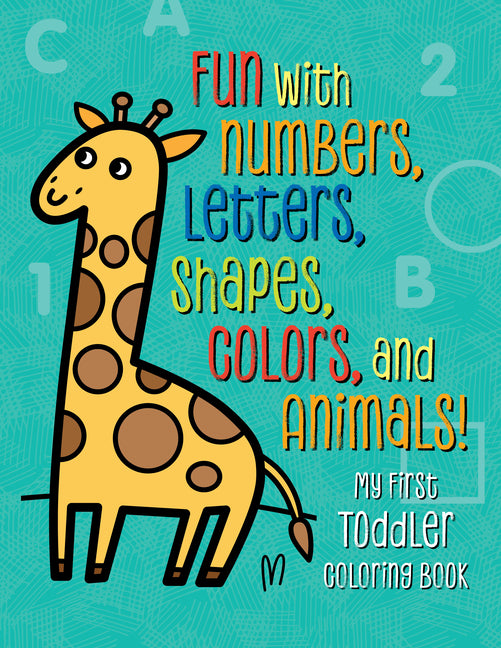 My First Toddler Coloring Book: Fun with Numbers, Letters, Shapes, Colors, and Animals! - Ingram