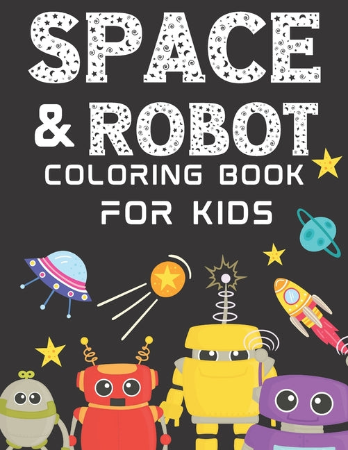 Space And Robot Coloring Book For Kids Ages 4-8: Over 30 Fun Robots And Kid-Friendly Outer Space Illustrations, Featuring Planets, Cool Gadgets, Astro - Ingram