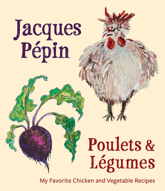 Jacques Pépin Poulets & Légumes: My Favorite Chicken & Vegetable Recipes - Ingram