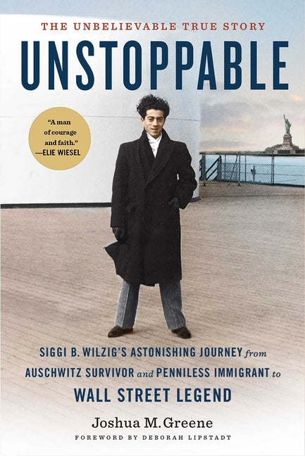 Unstoppable: Siggi B. Wilzig's Astonishing Journey from Auschwitz Survivor and Penniless Immigrant to Wall Street Legend - Ingram