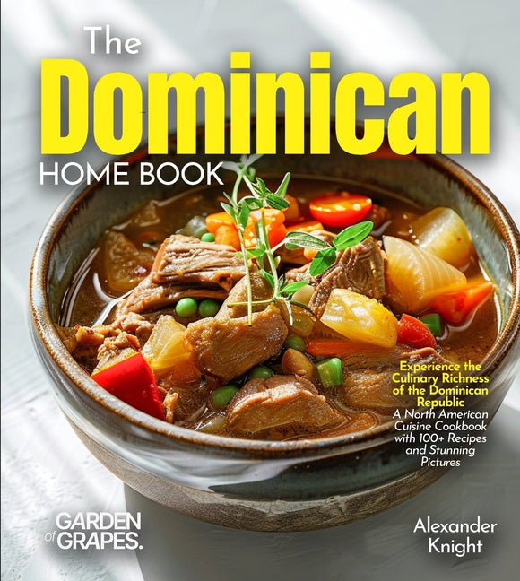 Dominican Home Cook: Experience the Culinary Richness of the Dominican Republic - A North American Cuisine Cookbook with 100+ Recipes and Stunning Pic - Ingram