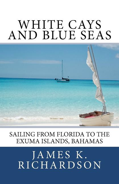 White Cays and Blue Seas: Sailing from Florida to the Exuma Islands, Bahamas - Ingram