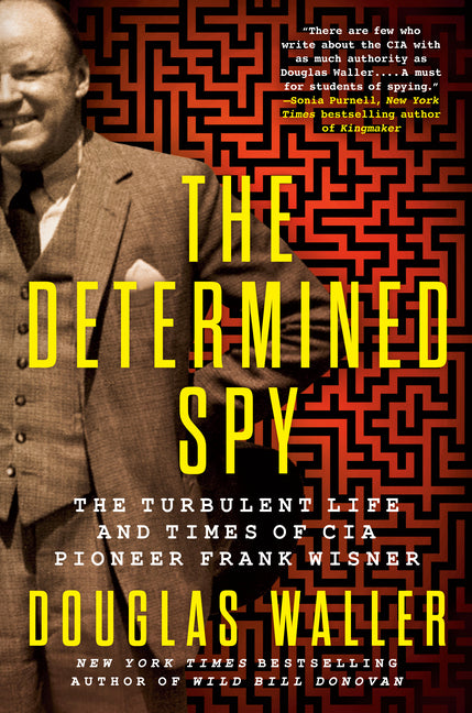 Determined Spy: The Turbulent Life and Times of CIA Pioneer Frank Wisner - Ingram