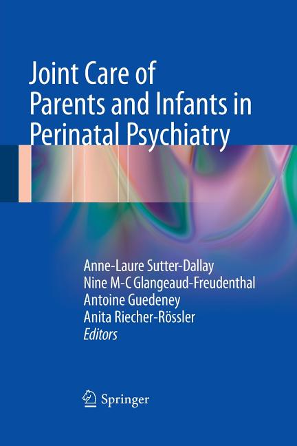 Joint Care of Parents and Infants in Perinatal Psychiatry (Softcover Reprint of the Original 1st 2016) - Ingram