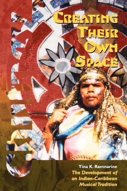 Creating Their Own Space: The Development of an Indian-Caribbean Musical Tradition - Ingram
