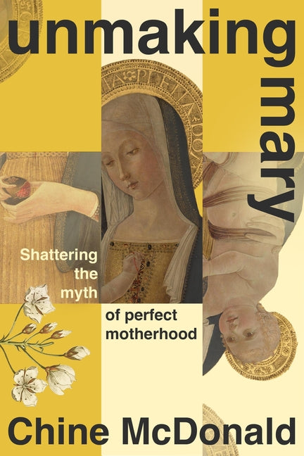 Unmaking Mary: Shattering the Myth of Perfect Motherhood - Ingram
