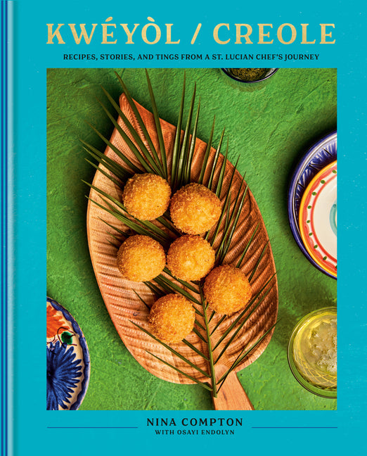 Kwéyòl / Creole: Recipes, Stories, and Tings from a St. Lucian Chef's Journey: A Cookbook - Ingram