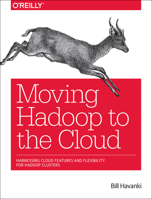 Moving Hadoop to the Cloud: Harnessing Cloud Features and Flexibility for Hadoop Clusters - Ingram
