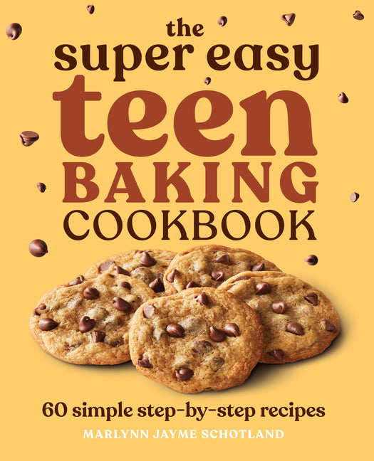 Super Easy Teen Baking Cookbook: 60 Simple Step-By-Step Recipes - Ingram
