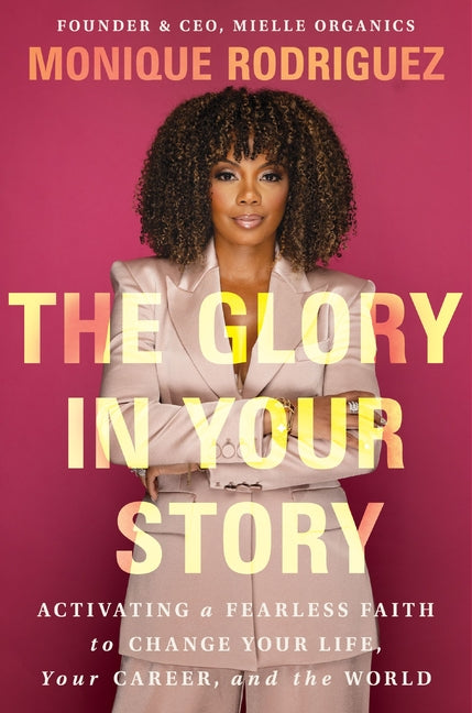 Glory in Your Story: Activating a Fearless Faith to Change Your Life, Your Career, and the World - Ingram
