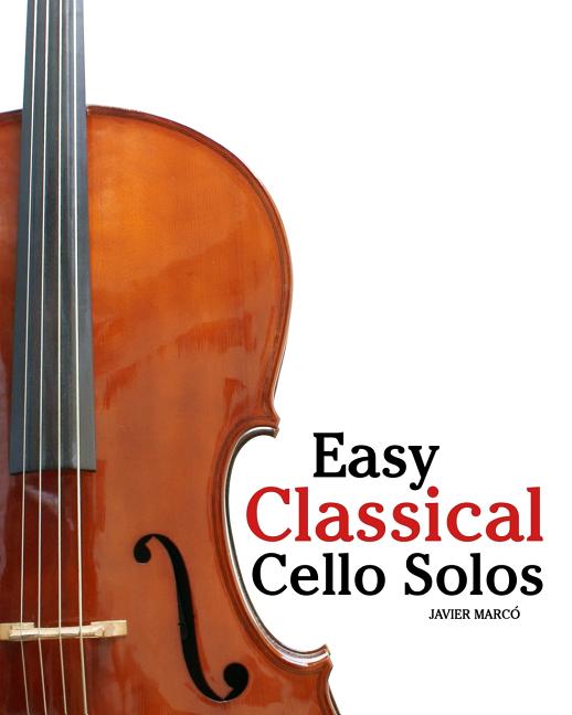 Easy Classical Cello Solos: Featuring music of Bach, Mozart, Beethoven, Tchaikovsky and others. - Ingram