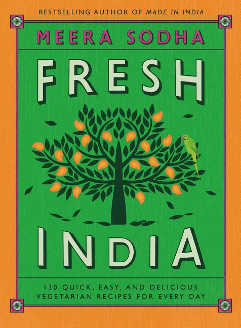Fresh India: 130 Quick, Easy, and Delicious Vegetarian Recipes for Every Day - Ingram