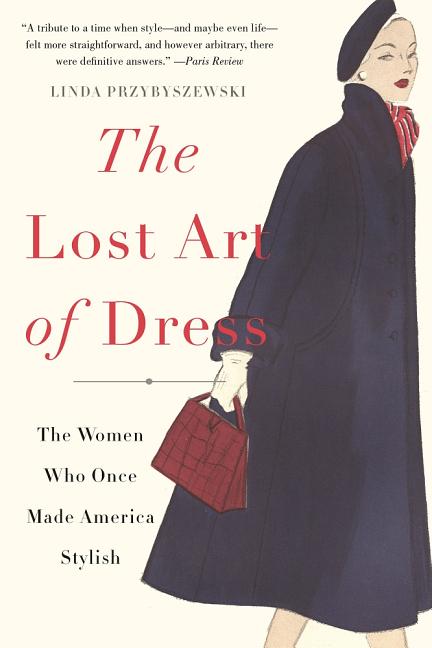 Lost Art of Dress: The Women Who Once Made America Stylish - Ingram