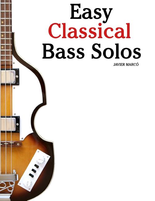 Easy Classical Bass Solos: Featuring Music of Bach, Mozart, Beethoven, Tchaikovsky and Others. in Standard Notation and Tablature. - Ingram