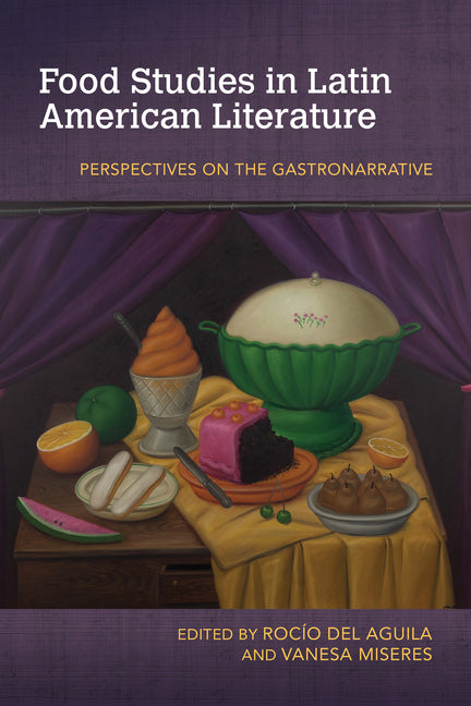 Food Studies in Latin American Literature: Perspectives on the Gastronarrative - Ingram