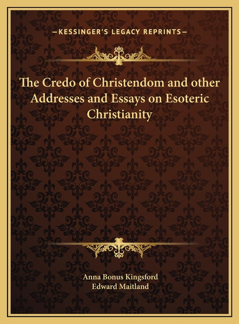 Credo of Christendom and other Addresses and Essays on Esoteric Christianity - Ingram