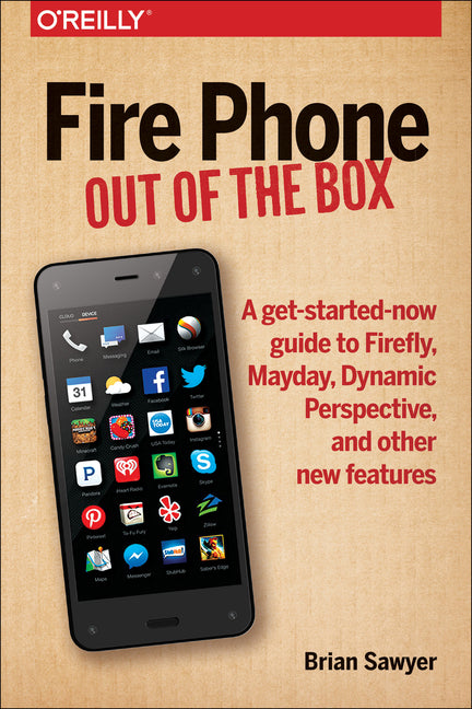 Fire Phone: Out of the Box: A Get-Started-Now Guide to Firefly, Mayday, Dynamic Perspective, and Other New Features - Ingram