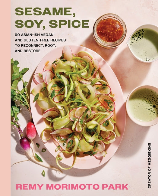 Sesame, Soy, Spice: 90 Asian-Ish Vegan and Gluten-Free Recipes to Reconnect, Root, and Restore - Ingram