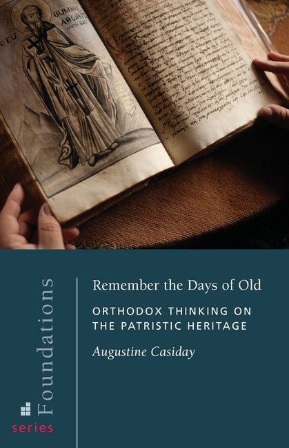 Remember the Days of Old: Orthodox Thinking on the Patristic Heritage - Ingram