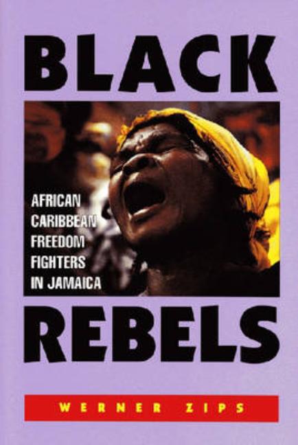 Black Rebels: African-Caribbean Freedom Fighters in Jamaica - Ingram